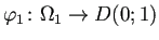 $ \varphi_1\colon\Omega_1\to D(0;1)$