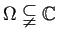 $ \Omega\subsetneqq\mathbb{C}$