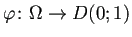 $ \varphi\colon\Omega\to D(0;1)$