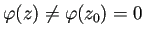 $ \varphi(z)\ne\varphi(z_0)=
0$