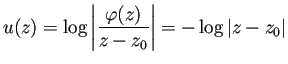 $\displaystyle u(z)=\log\left\vert\frac{\varphi(z)}{z-z_0}\right\vert=-\log\left\vert z-z_0\right\vert$