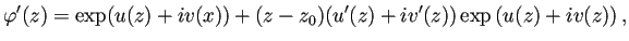 $\displaystyle \varphi'(z) =\exp(u(z)+iv(x))+(z-z_0)(u'(z)+iv'(z))\exp\left(u(z)+iv(z)\right),$