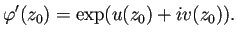 $\displaystyle \varphi'(z_0)=\exp(u(z_0)+iv(z_0)).$
