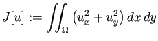 $\displaystyle J[u]:=\dint_\Omega\left(u_x^2+u_y^2\right)\DxDy$