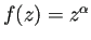 $ f(z)=z^\alpha$