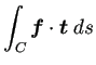 $ \dsp\int_{C}\bm{f}\cdot\bm{t}\;\D s$