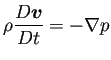 $ \dsp\rho\frac{D\bm{v}}{D t}=-\nabla p$