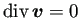 $ \mathop{\mathrm{div}}\nolimits \bm{v}=0$