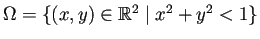 $ \Omega=\left\{(x,y)\in\mathbb{R}^2\relmiddle\vert x^2+y^2<1\right\}$
