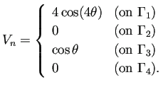 $\displaystyle V_n=
\left\{
\begin{array}{ll}
4\cos(4\theta) & \text{(on $\Ga...
... & \text{(on $\Gamma_3$)}\\
0 & \text{(on $\Gamma_4$)}.
\end{array} \right.
$