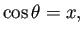 $\displaystyle \cos \theta=x,
$