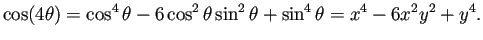 $\displaystyle \cos(4\theta)=\cos^4\theta-6\cos^2\theta\sin^2\theta+\sin^4\theta
=x^4-6x^2y^2+y^4.
$
