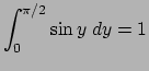 $ \dsp\int_0^{\pi/2}\sin y\;\D y=1$