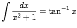 $\displaystyle \int \frac{\D x}{x^2+1}=\tan^{-1}x
$