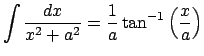 $ \dsp\int\frac{\Dx}{x^2+a^2}
=\frac{1}{a}\tan^{-1}\left(\frac{x}{a}\right)$