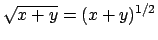 $ \sqrt{x+y}=(x+y)^{1/2}$