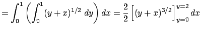 $\displaystyle =\int_0^1\left(\int_0^1(y+x)^{1/2}\;\Dy\right)\D x =\frac{2}{2}\left[(y+x)^{3/2}\right]_{y=0}^{y=2}\Dx$