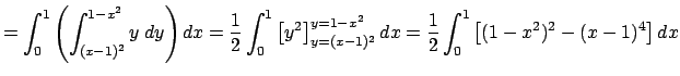 $\displaystyle =\int_0^1\left(\int_{(x-1)^2}^{1-x^2}y\;\Dy\right)\Dx =\frac{1}{2...
..._{y=(x-1)^2}^{y=1-x^2}\Dx =\frac{1}{2}\int_0^1\left[(1-x^2)^2-(x-1)^4\right]\Dx$