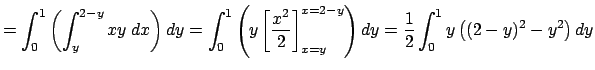 $\displaystyle =\int_0^1\left(\int_y^{2-y}x y\;\Dx\right)\Dy =\int_0^1\left(y\le...
...ight]_{x=y}^{x=2-y}\right)\Dy =\frac{1}{2}\int_0^1 y\left((2-y)^2-y^2\right)\Dy$