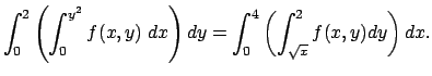 $\displaystyle \int_0^2\left(\int_0^{y^2}f(x,y)\;\Dx\right)\Dy
= \int_0^4\left(\int_{\sqrt{x}}^2f(x,y)\Dy\right)\Dx.
$