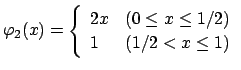 $ \varphi_2(x)=\left\{\begin{array}{ll}2x & \mbox{($0\le x\le
1/2$)} \\ 1 & \mbox{($1/2<x\le 1$)}
\end{array}\right.$