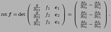 $\displaystyle \rot\Vector{f}
=\det
\left(
\begin{array}{ccc}
\frac{\rd}{\rd x_1...
...\ [0.5em]
\frac{\rd f_2}{\rd x_1}-\frac{\rd f_1}{\rd x_2}
\end{array}\right).
$