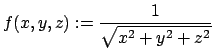 $ f(x,y,z):=\dfrac{1}{\sqrt{x^2+y^2+z^2}}$