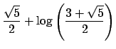 $ \dfrac{\sqrt{5}}{2}
+\log\left(\dfrac{3+\sqrt{5}}{2}\right)$