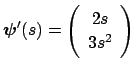 $ \Vector{\psi}'(s)=\twovector{2s}{3s^2}$