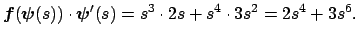 $\displaystyle \Vector{f}(\Vector{\psi}(s))\cdot\Vector{\psi}'(s)
=s^3\cdot 2s+s^4\cdot 3s^2=2s^4+3s^6.
$