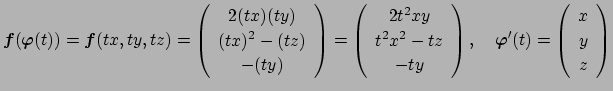 $\displaystyle \Vector{f}(\Vector{\varphi}(t))=\Vector{f}(tx,ty,tz)
=\threevecto...
...ector{2t^2xy}{t^2x^2-tz}{-ty},\quad
\Vector{\varphi}'(t)=\threevector{x}{y}{z}
$