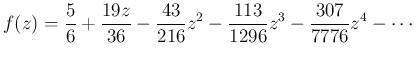 $\displaystyle f(z)=
\dfrac{5}{6}+\dfrac{19z}{36}-\dfrac{43}{216}z^2-\dfrac{113}{1296}z^3
-\dfrac{307}{7776}z^4-\cdots$