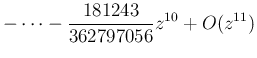 $\displaystyle -\cdots
-\frac{181243}{362797056}z^{10}+O(z^{11})
$
