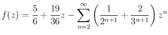 $\displaystyle f(z)=\frac{5}{6}+\frac{19}{36}z-\sum_{n=2}^\infty
\left(\frac{1}{2^{n+1}}+\frac{2}{3^{n+1}}\right)z^n
$