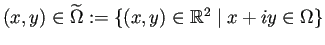 $ (x,y)\in\widetilde{\Omega}
:=\left\{(x,y)\in\mathbb{R}^2\mid x+i y\in\Omega\right\}$