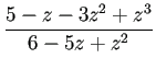 $\displaystyle \frac{5-z-3z^2+z^3}{6-5z+z^2}
$