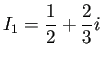 $ I_1=\dfrac{1}{2}+\dfrac{2}{3}i$