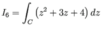 $ I_6=\dsp\int_{C}\left(
z^2+3z+4\right)\Dz$