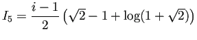 $ I_5=\dfrac{i-1}{2}\left(\sqrt{2}-1+\log(1+\sqrt{2})\right)$