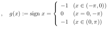 $\displaystyle ,\quad g(x):=\sign x= \left\{ \begin{array}[tb]{ll} -1 & \text{($...
...} \ 0 & \text{($x=0,-\pi$)} \ -1 & \text{($x\in(0,\pi)$)} \end{array} \right.$