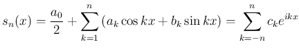 $\displaystyle s_n(x)=\frac{a_0}{2}+\sum_{k=1}^n\left(a_k\cos kx+b_k\sin kx\right)
=\sum_{k=-n}^n c_k e^{ikx}
$