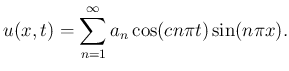 $\displaystyle u(x,t)=\sum_{n=1}^\infty
a_n\cos(cn\pi t)\sin(n\pi x).
$