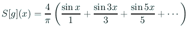 $\displaystyle S[g](x)=\frac{4}{\pi}
\left(
\frac{\sin x}{1}+\frac{\sin 3x}{3}+\frac{\sin 5x}{5}+\cdots
\right)
$