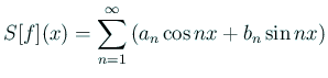 $\displaystyle S[f](x)=\sum_{n=1}^\infty\left(a_n\cos nx+b_n\sin nx\right)
$