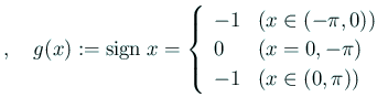 $\displaystyle ,\quad g(x):=\sign x= \left\{ \begin{array}[tb]{ll} -1 & \text{($...
...} \\ 0 & \text{($x=0,-\pi$)} \\ -1 & \text{($x\in(0,\pi)$)} \end{array} \right.$