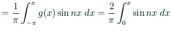 $\displaystyle =\frac{1}{\pi}\int_{-\pi}^\pi g(x)\sin nx\;\Dx =\frac{2}{\pi}\int_{0}^\pi \sin nx\;\Dx$