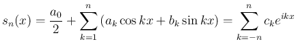 $\displaystyle s_n(x)=\frac{a_0}{2}+\sum_{k=1}^n\left(a_k\cos kx+b_k\sin kx\right)
=\sum_{k=-n}^n c_k e^{ikx}
$