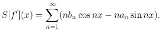 $\displaystyle S[f'](x)=\sum_{n=1}^\infty (n b_n\cos nx-n a_n\sin nx).
$