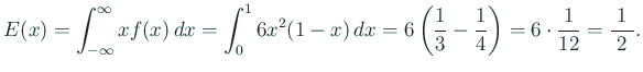 $\displaystyle E(x)=\int_{-\infty}^\infty x f(x) \Dx
=\int_{0}^1 6 x^2(1-x) \Dx
=6\left(\frac{1}{3}-\frac{1}{4}\right)
=6\cdot\frac{1}{12}=\frac{1}{\;2\;}.
$