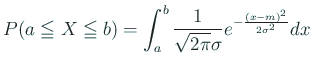 $\displaystyle P(a\leqq X\leqq b)=\int_a^b \frac{1}{\sqrt{2\pi}\sigma}
e^{-\frac{(x-m)^2}{2\sigma^2}}\Dx
$